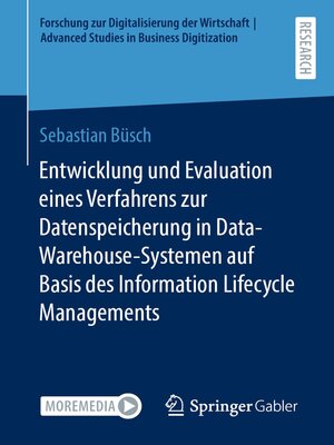 cover image of Entwicklung und Evaluation eines Verfahrens zur Datenspeicherung in Data-Warehouse-Systemen auf Basis des Information Lifecycle Managements